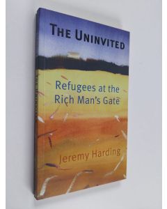Kirjailijan Jeremy Harding käytetty kirja The uninvited : refugees at the rich man's gate