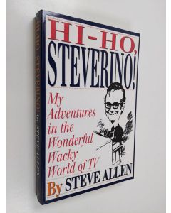 Kirjailijan Steve Allen käytetty kirja Hi-ho, Steverino! : My Adventures in the Wonderful Wacky World of TV