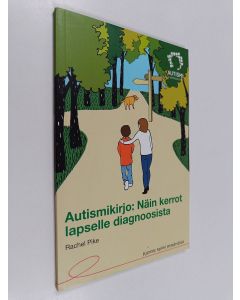 Kirjailijan Rachel Pike käytetty kirja Autismikirjo : näin kerrot lapselle diagnoosista - Kunnes kaikki ymmärtävät