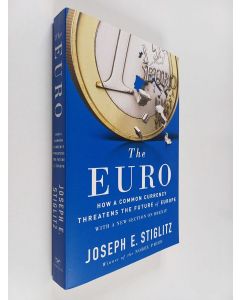 Kirjailijan Joseph E. Stiglitz uusi kirja The euro : how a common currency threatens the future of Europe
