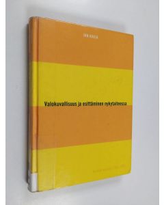 Kirjailijan Jan Kaila käytetty kirja Valokuvallisuus ja esittäminen nykytaiteessa : teoksia vuosilta 1998-2000