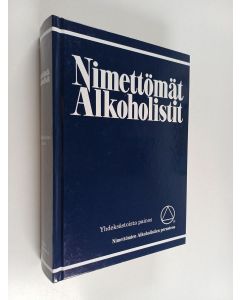 käytetty kirja Nimettömät alkoholistit : kertomus siitä miten sadattuhannet miehet ja naiset ovat toipuneet alkoholismista