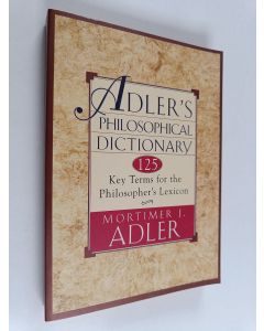 Kirjailijan Mortimer J. Adler käytetty kirja Adler's Philosophical Dictionary - 125 Key Terms for the Philosopher's Lexicon