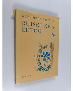 Kirjailijan Anna-Maija Raittila käytetty kirja Ruiskukkaehtoo