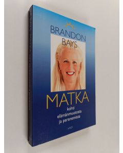Kirjailijan Brandon Bays käytetty kirja Matka : kohti elämänmuutosta ja paranemista