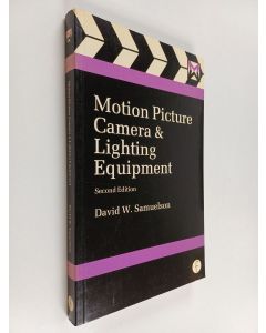 Kirjailijan David W. Samuelson käytetty kirja Motion picture camera and lighting equipment : choice and technique