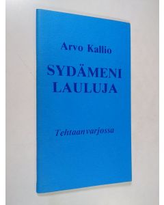 Kirjailijan Arvo Kallio käytetty teos Sydämeni lauluja : Tehtaan varjossa