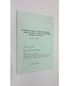 Kirjailijan Pertti Jaatinen käytetty kirja Ekologisoitua politiikkaa vai politisoitua ekologiaa : näkökulma 'ekopolitiikkaan' Hartvig Saetran ekologis-yhteiskunnallisen ohjelman kautta