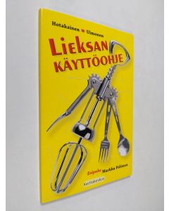 Kirjailijan Markus Hotakainen käytetty kirja Lieksan käyttöohje