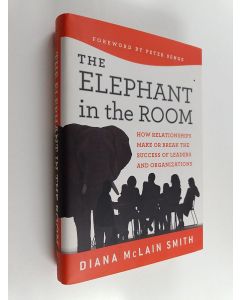 Kirjailijan Diana McLain Smith käytetty kirja Elephant in the room : how relationships make or break the success of leaders and organizations