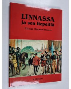 käytetty kirja Linnassa ja sen liepeillä : elämää Hämeen linnassa