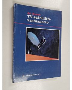 Kirjailijan Ari Ikonen käytetty kirja TV-satelliittivastaanotto