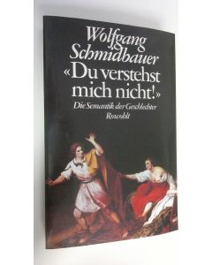 Kirjailijan Wolfgang Schmidbauer käytetty kirja Du verstehst mich nicht! : Die semantik der Geschlechter