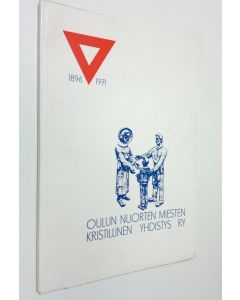 käytetty kirja Oulun Nuorten Miesten Kristillinen Yhdistys 1896-1971 : 75-vuotisjuhlajulkaisu