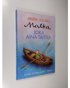 Kirjailijan Maria Vuorio käytetty kirja Matka joka aina taittui : Satuja ja tarinoita