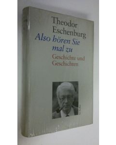 Kirjailijan Theodor Eschenburg käytetty kirja Also hören Sie mal zu : Geschichte und Geshichten (UUSI)