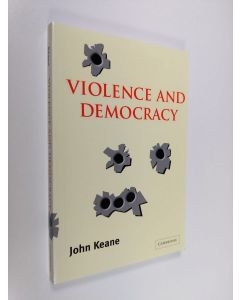 Kirjailijan John Keane käytetty kirja Violence and Democracy (ERINOMAINEN)