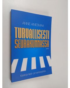 Kirjailijan Anne Ainesmaa käytetty kirja Turvallisesti seurakunnassa : käsikirja lapsi- ja nuorisotyöhön