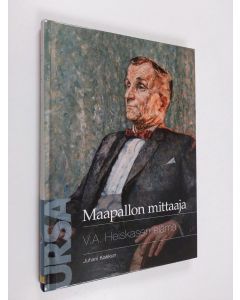 Kirjailijan Juhani Kakkuri käytetty kirja Maapallon mittaaja : V A Heiskasen elämä