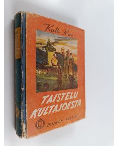 Kirjailijan Kalle Rae käytetty kirja Taistelu kultajoesta : kertomus kullankaivajien seikkailuista Kuolan niemimaalla