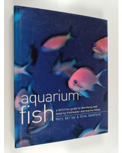 Kirjailijan Mary Bailey käytetty kirja Aquarium fish : a definitive guide to identifying and keeping freshwater and marine fishes