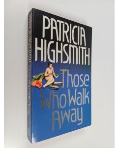 Kirjailijan Patricia Highsmith käytetty kirja Those who walk away