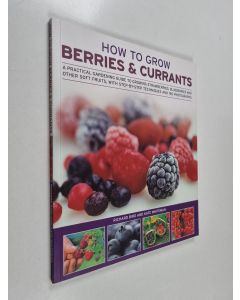 Kirjailijan Kate Whiteman & Richard Bird käytetty kirja How to Grow Berries and Currants - A Practical Gardening Guide for Great Results, with Step-by-Step Techniques and 185 Colour Photographs