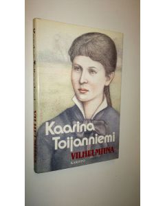 Kirjailijan Kaarina Toijanniemi käytetty kirja Vilhelmiina