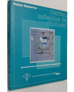 Kirjailijan Reino Kanerva käytetty kirja Hattu, miekka ja diplomi : ekonomikoulusta kansainväliseksi tiedeyhteisöksi : Turun kauppakorkeakoulu 1950-2000 (ERINOMAINEN)