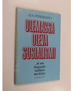 Kirjailijan B. N. Ponomarev käytetty teos Olemassa oleva sosialismi ja sen kansainvälinen merkitys