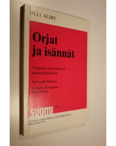 Kirjailijan Olli Alho käytetty kirja Orjat ja isännät : tutkimus inkeriläisistä maaorjarunoista = Serfs and masters : a study of Ingrian serf poetry