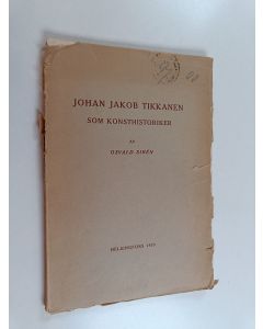 Kirjailijan Johan Jakob Tikkanen & Osvald Sirén käytetty kirja Johan Jakob Tikkanen Som Konsthistoriker av Osvald Sirén