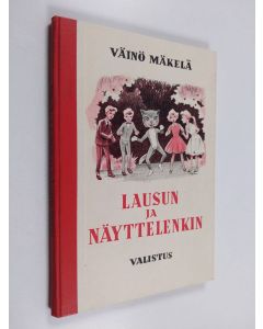 Kirjailijan Väinö Mäkelä käytetty kirja Lausun ja näyttelenkin : ohjelmistoa koulujuhliin