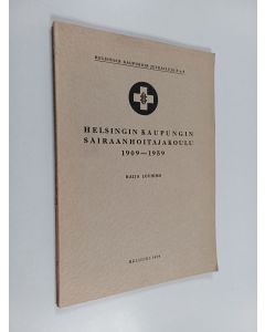 Kirjailijan Raija Louhimo käytetty kirja Helsingin kaupungin sairaanhoitajakoulu 1909-1959