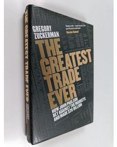 Kirjailijan Gregory Zuckerman käytetty kirja The Greatest Trade Ever : How John Paulson Bet Against the Markets and Made $20 Billion