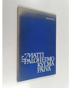 Kirjailijan Matti Paloheimo käytetty kirja Kylmä Päivä : runoja