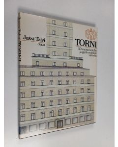Kirjailijan Jussi Talvi käytetty kirja Torni : 50 vuotta hotellin ja gastronomian vaiheita