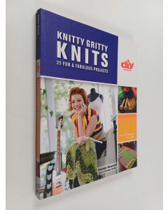 Kirjailijan Vickie Howell käytetty kirja Knitty gritty knits : 25 fun & fabulous projects