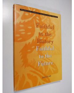 Kirjailijan Leo Glad käytetty kirja Faithful to the History Faithful to the Future : Transition from an Immigrant Congregation to an Ethnic Congregation