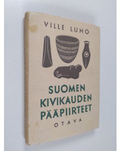Kirjailijan Ville Luho käytetty kirja Suomen kivikauden pääpiirteet