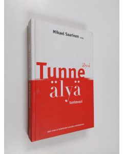 Kirjailijan Mikael Saarinen käytetty kirja Tunne älysi, älyä tuntevasi : opas oman ja työyhteisön tunneälyn kehittämiseen