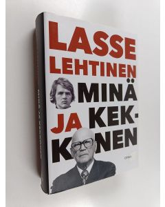 Kirjailijan Lasse Lehtinen uusi kirja Minä ja Kekkonen (UUDENVEROINEN)