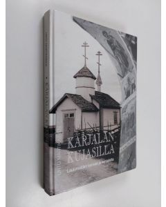 Kirjailijan Unto Martikainen käytetty kirja Karjalan kujasilla : laulumaiden kansaa ja kohtaloita