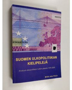 Kirjailijan Mika Aaltola käytetty kirja Suomen ulkopolitiikan kielipelejä : analyysi ulkopolitiikan tutkimuksesta 1970-2003