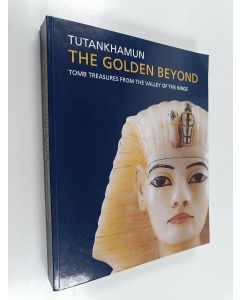 käytetty kirja Tutankhamun - The Golden Beyond : Tomb Treasures from the Valley of the Kings