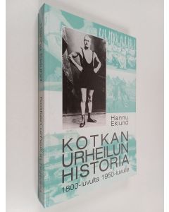 Kirjailijan Hannu Eklund käytetty kirja Kotkan urheilun historia : 1800-luvulta 1950-luvulle