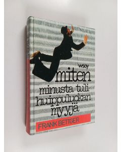 Kirjailijan Frank Bettger käytetty kirja Miten minusta tuli huippuluokan myyjä