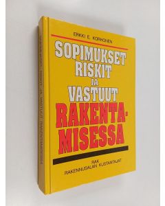 Kirjailijan Erkki E. Korhonen käytetty kirja Sopimukset, riskit ja vastuut rakentamisessa