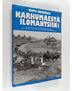 Kirjailijan Matti Koskimaa käytetty kirja Karhumäestä Ilomantsiin : II armeijakunnan vetäytyminen Maaselän kannakselta Tolvajärvelle ja Ilomantsiin kesällä 1944
