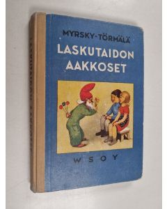 Kirjailijan Eeli Jaatinen & Vilho Myrsky ym. käytetty kirja Laskutaidon aakkoset : alakansakoulun laskuoppi